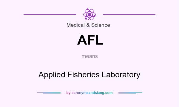 What does AFL mean? It stands for Applied Fisheries Laboratory