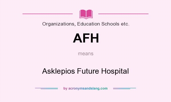 What does AFH mean? It stands for Asklepios Future Hospital