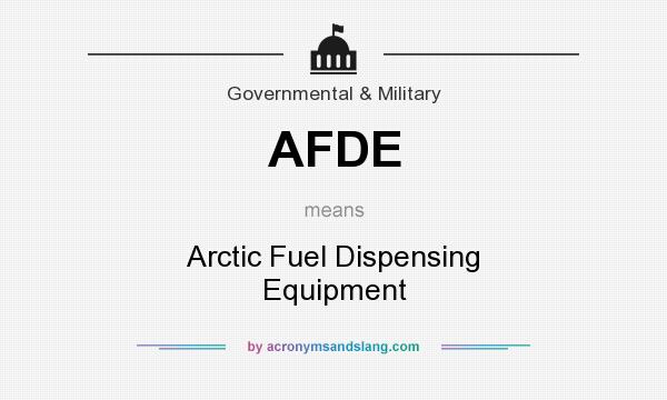 What does AFDE mean? It stands for Arctic Fuel Dispensing Equipment