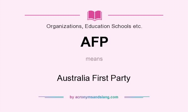 What does AFP mean? It stands for Australia First Party