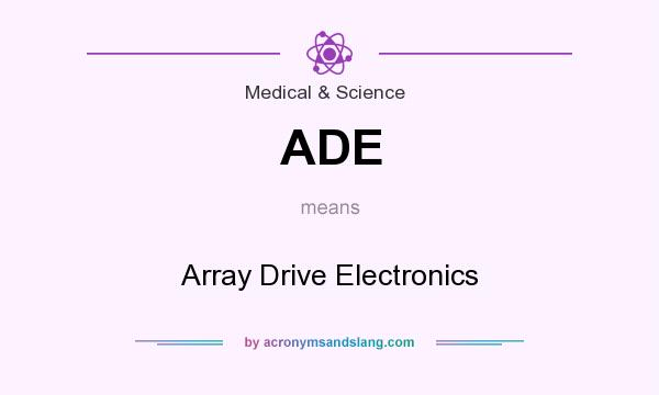 What does ADE mean? It stands for Array Drive Electronics