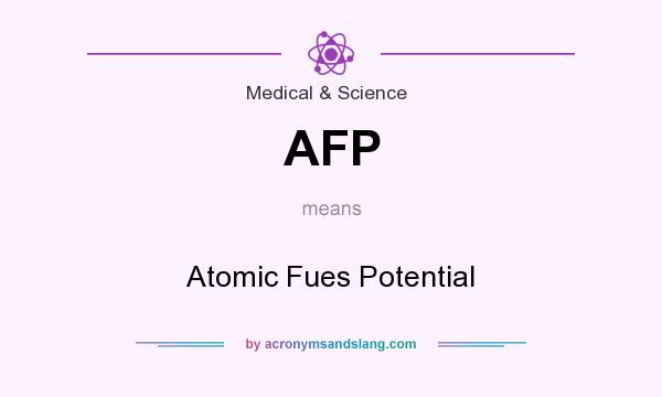 What does AFP mean? It stands for Atomic Fues Potential