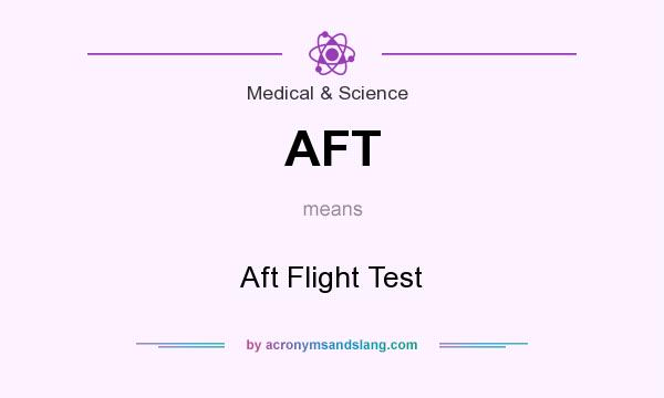 What does AFT mean? It stands for Aft Flight Test