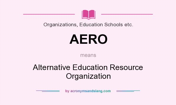 What does AERO mean? It stands for Alternative Education Resource Organization