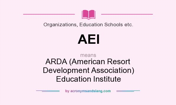 What does AEI mean? It stands for ARDA (American Resort Development Association) Education Institute