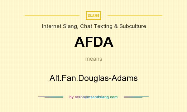 What does AFDA mean? It stands for Alt.Fan.Douglas-Adams