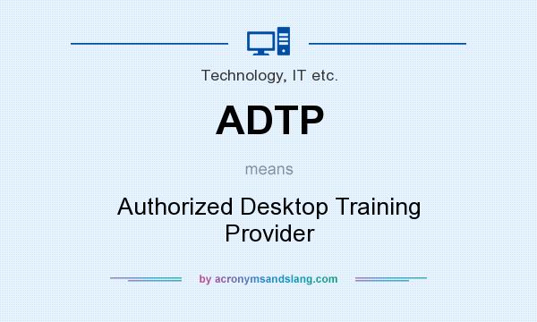 What does ADTP mean? It stands for Authorized Desktop Training Provider