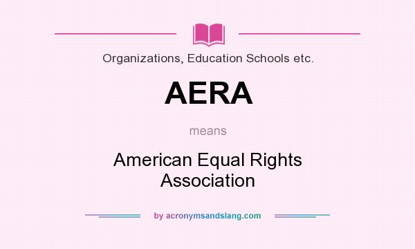 What does AERA mean? It stands for American Equal Rights Association