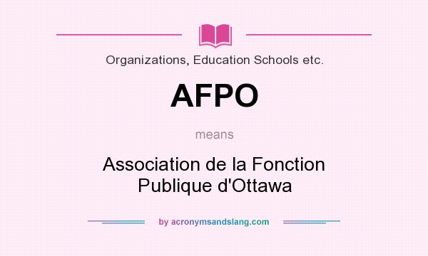 What does AFPO mean? It stands for Association de la Fonction Publique d`Ottawa