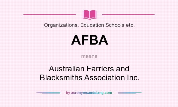 What does AFBA mean? It stands for Australian Farriers and Blacksmiths Association Inc.