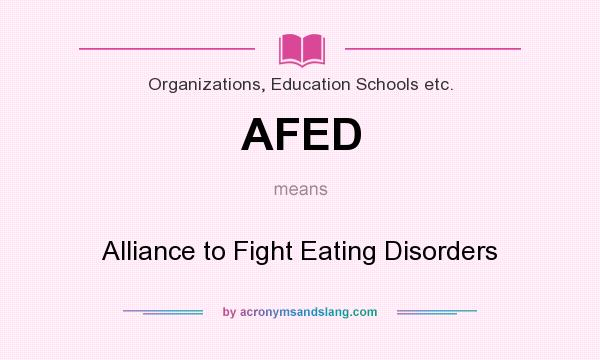 What does AFED mean? It stands for Alliance to Fight Eating Disorders