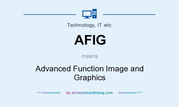 What does AFIG mean? It stands for Advanced Function Image and Graphics