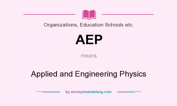 What does AEP mean? It stands for Applied and Engineering Physics