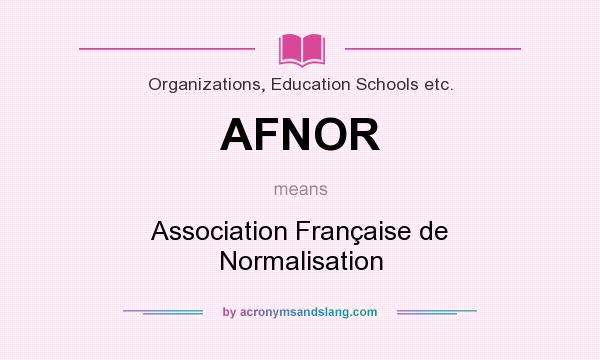 What does AFNOR mean? It stands for Association Française de Normalisation