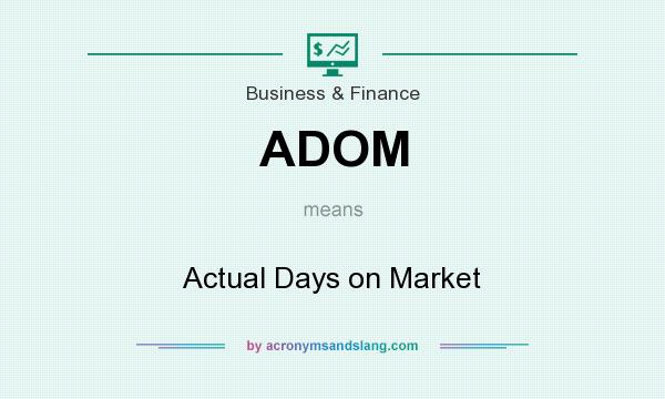 What does ADOM mean? It stands for Actual Days on Market