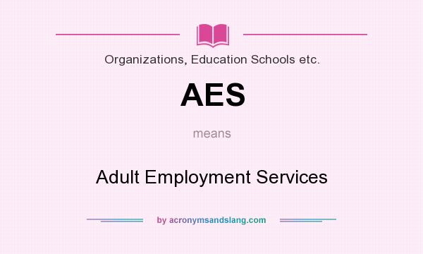 What does AES mean? It stands for Adult Employment Services