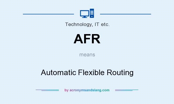 What does AFR mean? It stands for Automatic Flexible Routing