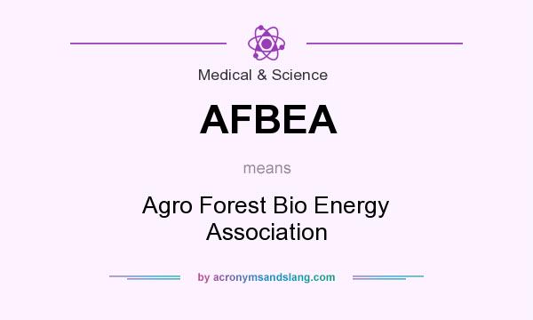 What does AFBEA mean? It stands for Agro Forest Bio Energy Association