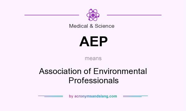 What does AEP mean? It stands for Association of Environmental Professionals