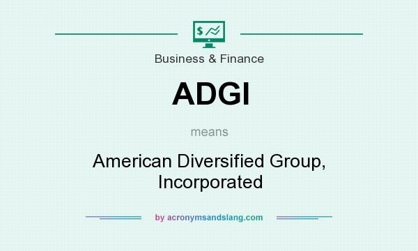 What does ADGI mean? It stands for American Diversified Group, Incorporated