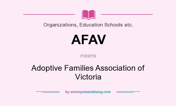 What does AFAV mean? It stands for Adoptive Families Association of Victoria