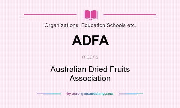 What does ADFA mean? It stands for Australian Dried Fruits Association