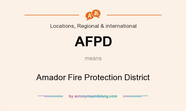 What does AFPD mean? It stands for Amador Fire Protection District