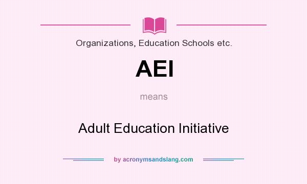 What does AEI mean? It stands for Adult Education Initiative