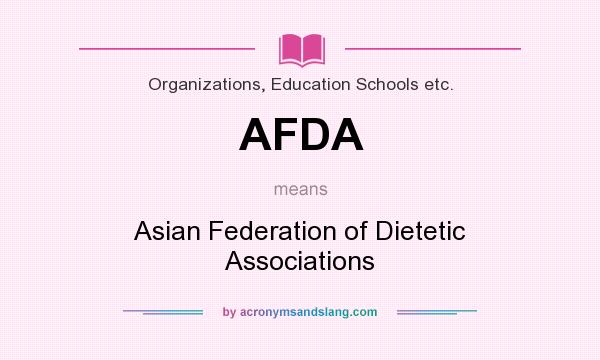 What does AFDA mean? It stands for Asian Federation of Dietetic Associations
