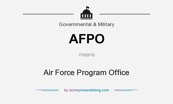 What does AFPO mean? It stands for Air Force Program Office