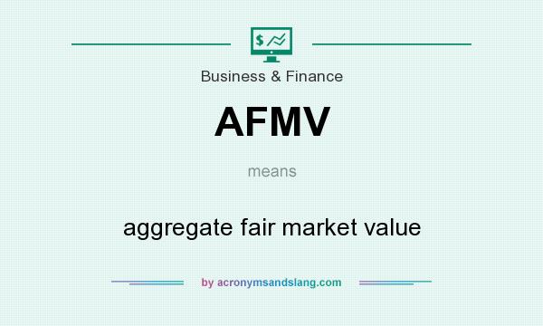 What does AFMV mean? It stands for aggregate fair market value