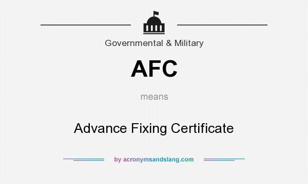 What does AFC mean? It stands for Advance Fixing Certificate