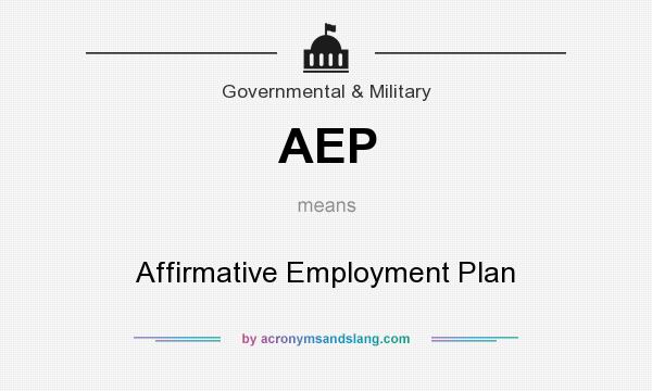 What does AEP mean? It stands for Affirmative Employment Plan
