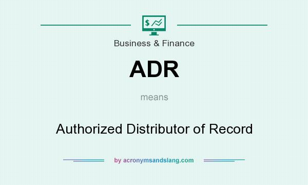What does ADR mean? It stands for Authorized Distributor of Record