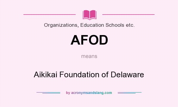 What does AFOD mean? It stands for Aikikai Foundation of Delaware