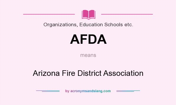 What does AFDA mean? It stands for Arizona Fire District Association