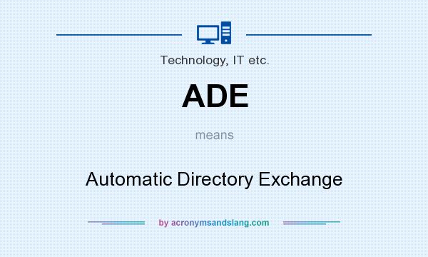 What does ADE mean? It stands for Automatic Directory Exchange