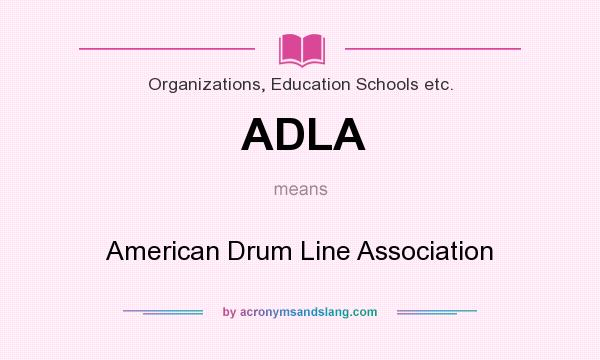 What does ADLA mean? It stands for American Drum Line Association