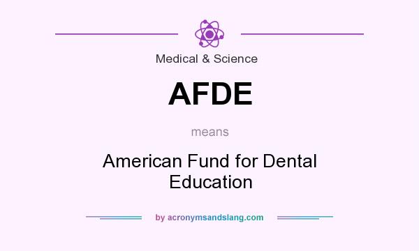 What does AFDE mean? It stands for American Fund for Dental Education