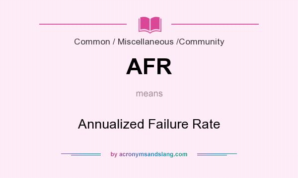 What does AFR mean? It stands for Annualized Failure Rate