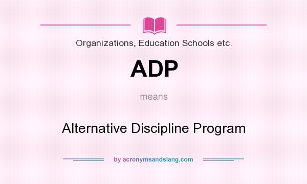 What does ADP mean? It stands for Alternative Discipline Program