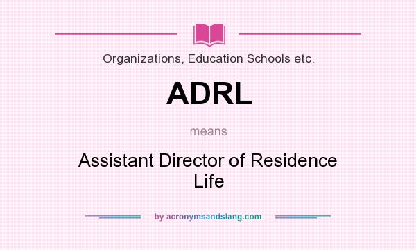 What does ADRL mean? It stands for Assistant Director of Residence Life