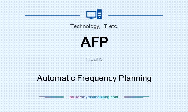 What does AFP mean? It stands for Automatic Frequency Planning