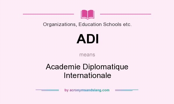 What does ADI mean? It stands for Academie Diplomatique Internationale