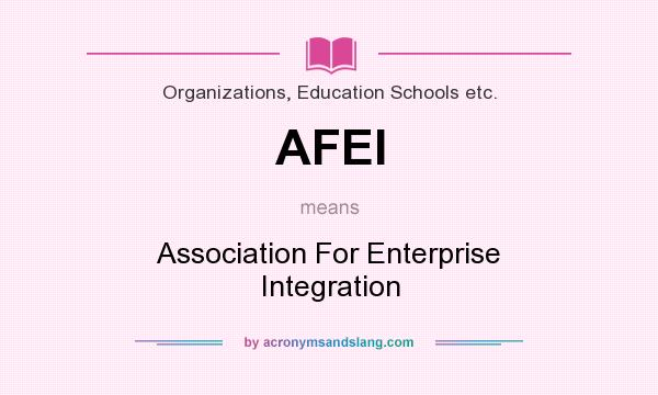 What does AFEI mean? It stands for Association For Enterprise Integration