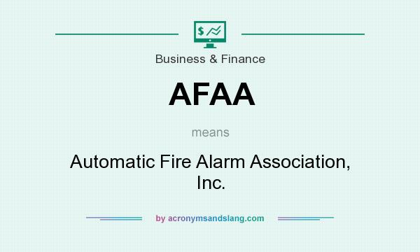 What does AFAA mean? It stands for Automatic Fire Alarm Association, Inc.
