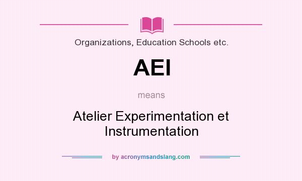 What does AEI mean? It stands for Atelier Experimentation et Instrumentation