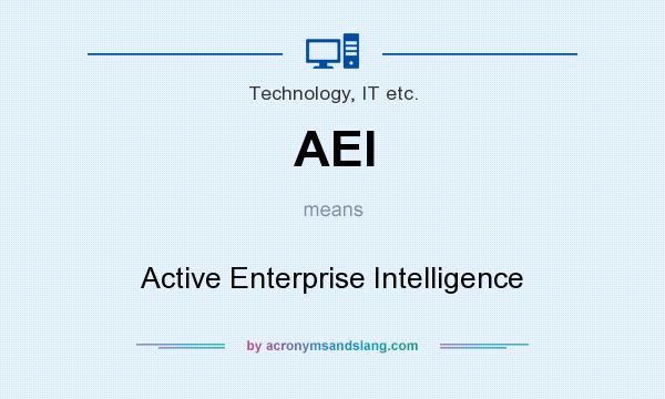 What does AEI mean? It stands for Active Enterprise Intelligence