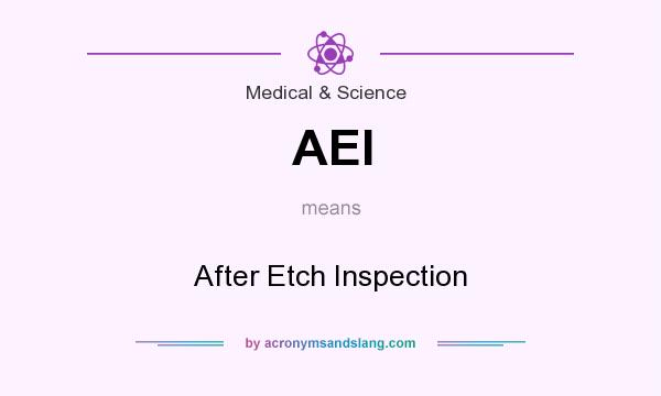 What does AEI mean? It stands for After Etch Inspection