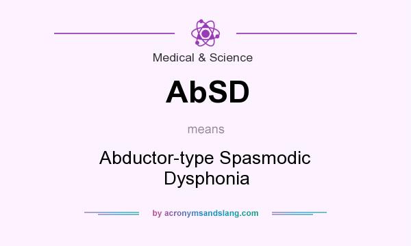 What does AbSD mean? It stands for Abductor-type Spasmodic Dysphonia